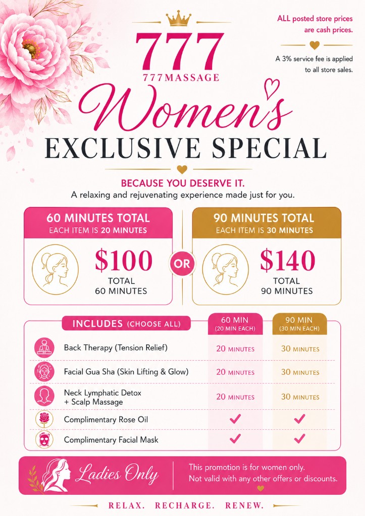 777 Massage Women's Exclusive Special — $100 for 60 minutes or $140 for 90 minutes. Back therapy, facial gua sha, neck lymphatic detox and scalp massage. Ladies only.